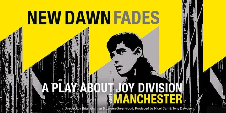 New Dawn Fades – A Play About JOY DIVISION and MANCHESTER