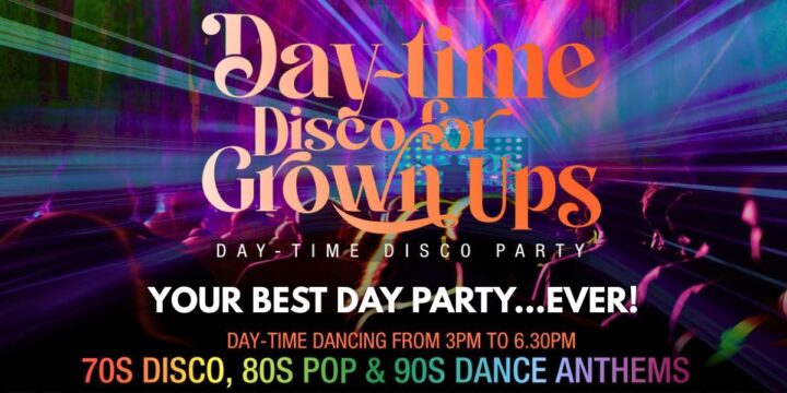 Day-time Disco For Grown Ups 70s 80s 90s Party