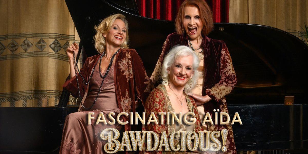 Fascinating Aïda: Bawdacious! at The Alban Arena, St Albans