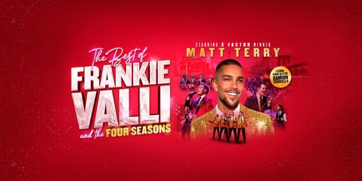 The Best of Frankie Valli + The Four Seasons – Starring Matt Terry